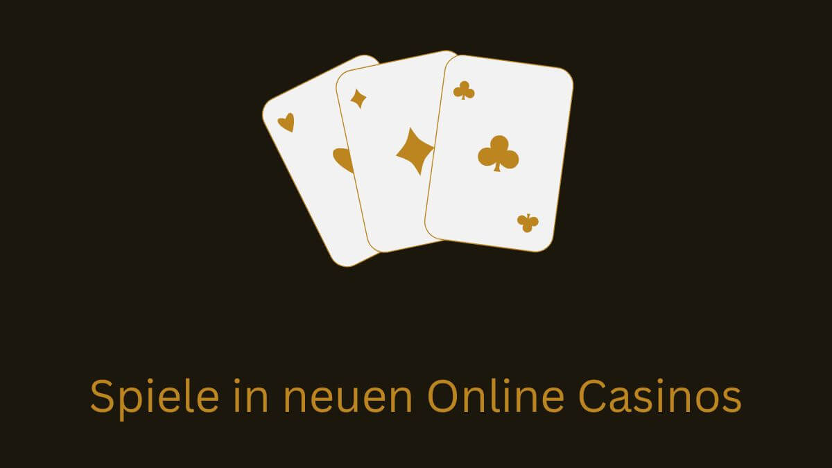 Spiele in neuen Online Casinos